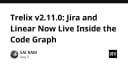 Trelix v2.11.0: Tích hợp Jira và Linear trực tiếp vào Code Graph - Bước tiến mới cho quản lý dự án