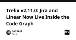 Trelix v2.11.0: Tích hợp Jira và Linear trực tiếp vào Code Graph - Bước tiến mới cho quản lý dự án