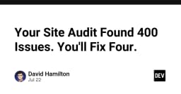 Nghịch lý Site Audit: Tại sao bạn tìm thấy 400 lỗi nhưng chỉ sửa được 4?