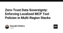 Zero-Trust Data Sovereignty: Chiến lược thực thi chính sách MCP Tool cục bộ trong kiến trúc Multi-Region