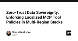 Zero-Trust Data Sovereignty: Chiến lược thực thi chính sách MCP Tool cục bộ trong kiến trúc Multi-Region