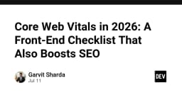 Core Web Vitals 2026: Checklist tối ưu hóa Frontend và chiến lược bứt phá SEO