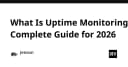 Giám sát Uptime: Hướng dẫn toàn diện cho lập trình viên năm 2026