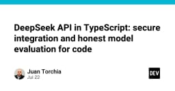 Tích hợp DeepSeek API vào TypeScript: Hướng dẫn bảo mật và đánh giá mô hình thực chiến