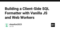Xây dựng công cụ định dạng SQL phía Client: Tối ưu hiệu năng với Vanilla JS và Web Workers