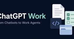 ChatGPT Work: Kỷ nguyên của AI Agent đã chính thức bắt đầu