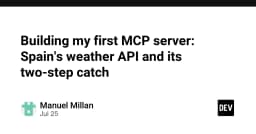 Xây dựng MCP Server đầu tiên: Giải mã API thời tiết Tây Ban Nha và thách thức tích hợp hai bước