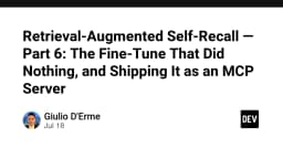 Retrieval-Augmented Self-Recall: Khi Fine-tuning thất bại và giải pháp chuyển hướng sang MCP Server
