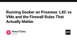 Chạy Docker trên Proxmox: So sánh LXC và VM cùng các quy tắc Firewall tối quan trọng
