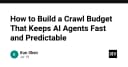 Xây dựng ngân sách crawl thông minh: Bí quyết tối ưu hóa AI Agent nhanh và ổn định
