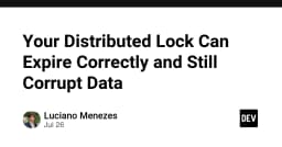Tại sao Distributed Lock dù hết hạn đúng cách vẫn có thể gây hỏng dữ liệu nghiêm trọng