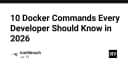 10 lệnh Docker thiết yếu mọi lập trình viên cần nắm vững trong năm 2026