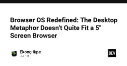 Định nghĩa lại Browser OS: Tại sao giao diện Desktop không còn phù hợp với màn hình 5 inch?