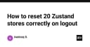 Giải pháp quản lý trạng thái: Cách reset 20 Zustand stores đồng bộ khi người dùng đăng xuất