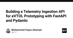 Xây dựng hệ thống Telemetry Ingestion API hiệu năng cao cho eVTOL với FastAPI và Pydantic