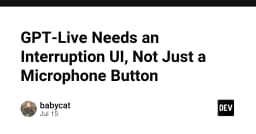 Tại sao giao diện ngắt quãng (Interruption UI) là mảnh ghép còn thiếu của các ứng dụng Voice AI hiện đại