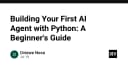 Hướng dẫn thực chiến: Xây dựng AI Agent đầu tiên của bạn với Python
