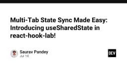 Đồng bộ State đa tab trong React: Giải pháp tinh gọn với useSharedState từ react-hook-lab