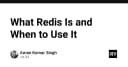 Redis là gì và khi nào nên sử dụng: Hướng dẫn tối ưu hóa hiệu năng hệ thống