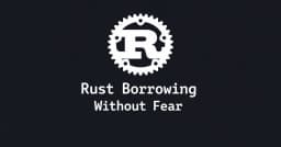 Rust Borrowing: Giải mã cơ chế quản lý bộ nhớ an toàn không cần Garbage Collector
