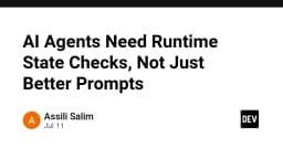 Tại sao AI Agents cần kiểm tra trạng thái Runtime thay vì chỉ tối ưu hóa Prompt?