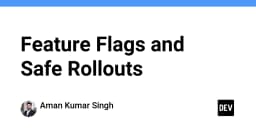 Feature Flags và Chiến lược Rollout An toàn: Bí quyết vận hành hệ thống không downtime