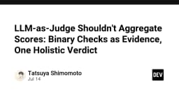 LLM-as-Judge: Tại sao việc tổng hợp điểm số đang làm sai lệch đánh giá AI của bạn?