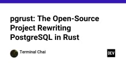 Pgrust: Khi PostgreSQL được tái sinh bằng Rust - Tương lai của cơ sở dữ liệu hiệu năng cao