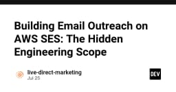Xây dựng hệ thống Email Outreach trên AWS SES: Những thách thức kỹ thuật ẩn giấu