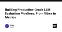 Xây dựng Pipeline đánh giá LLM chuẩn Production: Từ cảm tính đến các chỉ số định lượng