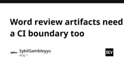 Tại sao các Artifacts trong quá trình Review tài liệu cần một ranh giới CI nghiêm ngặt?