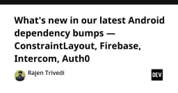 Cập nhật Android Dependency: Những thay đổi quan trọng từ ConstraintLayout đến Firebase và Auth0