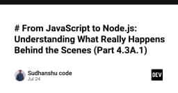 Giải mã Node.js: Hành trình từ JavaScript đến Runtime hiệu năng cao (Phần 4.3A.1)