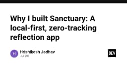 Sanctuary: Hành trình xây dựng ứng dụng ghi chép Local-First không theo dõi người dùng