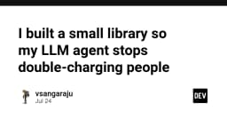 Xây dựng thư viện ngăn chặn lỗi thanh toán trùng lặp cho LLM Agent: Giải pháp kỹ thuật thực chiến