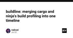 Buildline: Giải pháp hợp nhất luồng profiling của Cargo và Ninja vào một dòng thời gian duy nhất