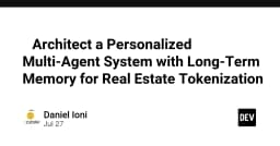 Kiến trúc hệ thống Multi-Agent cá nhân hóa với bộ nhớ dài hạn trong Token hóa bất động sản