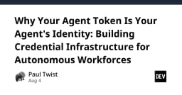 Agent Token là danh tính của AI: Xây dựng hạ tầng xác thực cho lực lượng lao động tự động