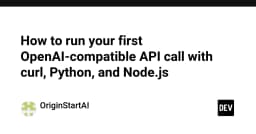 Hướng dẫn chi tiết: Thực hiện cuộc gọi API tương thích OpenAI đầu tiên với cURL, Python và Node.js