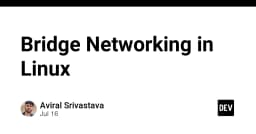 Giải mã Bridge Networking trong Linux: Kỹ thuật kết nối mạng ảo cho lập trình viên hệ thống