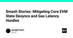 Giải mã Smash Stories: Chiến lược tối ưu hóa đồng bộ trạng thái EVM và giảm thiểu độ trễ Gas