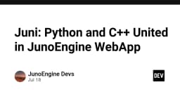 Juni: Khi Python và C++ hội tụ trong hệ sinh thái JunoEngine