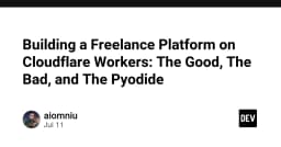 Xây dựng nền tảng Freelance trên Cloudflare Workers: Những bài học thực chiến về hiệu năng và Pyodide