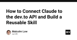 Tự động hóa quy trình xuất bản: Kết nối Claude với API của DEV.to để xây dựng công cụ hỗ trợ nội dung