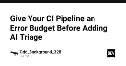 Thiết lập Error Budget cho CI Pipeline trước khi triển khai AI Triage