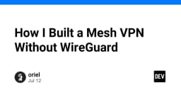 Xây dựng Mesh VPN tự vận hành: Giải pháp thay thế WireGuard cho hạ tầng mạng riêng tư
