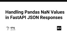 Xử lý giá trị NaN trong Pandas khi phản hồi JSON qua FastAPI: Giải pháp tối ưu cho lập trình viên