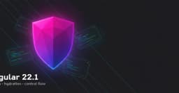 Angular 22.1: Những nâng cấp chiến lược cho hệ sinh thái Frontend hiện đại