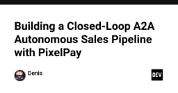 Xây dựng hệ thống tự động hóa bán hàng A2A khép kín với PixelPay: Hướng dẫn thực chiến