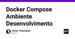 Tối ưu hóa quy trình phát triển với Docker Compose: Giải pháp chuẩn hóa môi trường cho lập trình viên